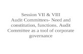 Session VII & VIII Audit Committees- Need and constitution, functions. Audit Committee as a tool of corporate governance.