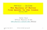 Peter Paul 04/7/05PHY313-CEI544 Spring-051 PHY313 - CEI544 The Mystery of Matter From Quarks to the Cosmos Spring 2005 Peter Paul Office Physics D-143.