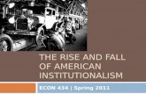 THE RISE AND FALL OF AMERICAN INSTITUTIONALISM ECON 434 | Spring 2011.