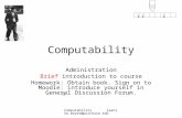 1 111 Computability jeanine.meyer@purchase.edu Computability Administration Brief introduction to course Homework: Obtain book. Sign on to Moodle: introduce.