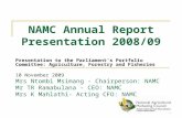 NAMC Annual Report Presentation 2008/09 Presentation to the Parliament’s Portfolio Committee: Agriculture, Forestry and Fisheries 10 November 2009 Mrs.