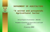 DEPARTMENT: AGRICULTURE DEPARMENT OF AGRICULTURE “A united and prosperous Agricultural Sector” Annual Report Presentation - 2002/03 Portfolio Committee.