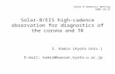 Solar-B/EIS high-cadence observation for diagnostics of the corona and TR S. Kamio (Kyoto Univ.) E-mail: kamio@kwasan.kyoto-u.ac.jp Solar-B domestic meeting.