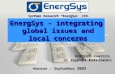 Systems Research “EnergSys” Ltd. EnergSys – integrating global issues and local concerns Warsaw – September 2003 Bartosz Zawisza dr Zygmunt Parczewski.