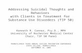 Addressing Suicidal Thoughts and Behaviors with Clients in Treatment for Substance Use Disorders (TIP 50) Kenneth R. Conner, Psy.D., MPH University of.