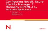 Configuring Novell ® Nsure ™ Identity Manager 2 (formerly DirXML ® ) for Enterprise Applications Mark Worwetz Senior Software Engineer Novell, Inc. mworwetz@novell.com.