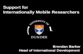 Support for Internationally Mobile Researchers Brendan Barker Head of International Development.