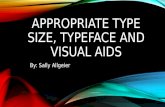 APPROPRIATE TYPE SIZE, TYPEFACE AND VISUAL AIDS By: Sally Allgeier.