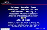 Primary Results From Genotype Information and Functional Testing A Prospective Pharmacogenomic Analysis of Clopidogrel Therapy GIFT ACC/i2 2011 Matthew.