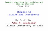 Organic chemistry for medicine and biology students Chem 2311 Chapter 15 Lipids and Detergents By Prof. Dr. Adel M. Awadallah Islamic University of Gaza.