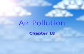 Air Pollution Chapter 18. South Asia’s Massive Brown Cloud Asian Brown Cloud-2 miles thick Asian Brown Cloud-2 miles thick Causes Causes Chemical composition-