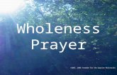 Wholeness Prayer ©2007, 2006 Freedom for the Captive Ministries