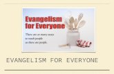 EVANGELISM FOR EVERYONE. What comes to your mind when you hear the word evangelism ? Mostly there are three responses: indifference excitement fear Most.