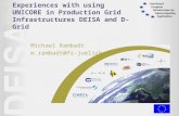 Experiences with using UNICORE in Production Grid Infrastructures DEISA and D-Grid Michael Rambadt m.rambadt@fz-juelich.de.
