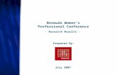 - Research Results - July 2007 Prepared By: Bermuda Women’s Professional Conference.