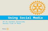 Using Social Media PP Dr Senthil Doraisamy Rotary Club of Muar.