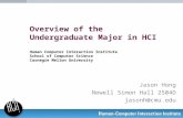 Overview of the Undergraduate Major in HCI Human Computer Interaction Institute School of Computer Science Carnegie Mellon University Jason Hong Newell.