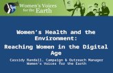 Women’s Health and the Environment: Reaching Women in the Digital Age Cassidy Randall, Campaign & Outreach Manager Women’s Voices for the Earth.