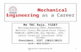 Mechanical Engineering-20131 Mechanical Engineering as a Career Mr TRC Raja, FSIET MSc(Engineering)(NUS),PGDSA(NUS), BE(First Class),MSc(prod-First Class)