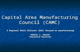 Capital Area Manufacturing Council (CAMC) A Regional Skill Alliance (RSA) focused on manufacturing Robert C. Sherer Executive Director.