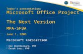Today’s presentation: Microsoft Office Project The Next Version MPA-SFBA June 1, 2006 Microsoft Corporation  Doc Dochtermann, PMP  Derek Loar, PMP Microsoft.