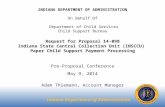 INDIANA DEPARTMENT OF ADMINISTRATION On Behalf Of Department of Child Services Child Support Bureau Request for Proposal 14-098 Indiana State Central Collection.