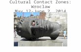 Cultural Contact Zones: Wroclaw May 12-June 2, 2014.