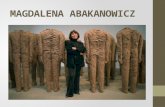 MAGDALENA ABAKANOWICZ. BACKGROUND --Birth- June 20, 1930 in Falenty, Poland --Experienced war in her early years --Inspiration for future works.