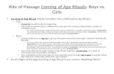 Rite of Passage Coming of Age Rituals: Boys vs. Girls Coming of Age Ritual: Marks transition from childhood to adulthood. – Girls: Menarche usually marks.
