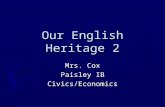 Our English Heritage 2 Mrs. Cox Paisley IB Civics/Economics.