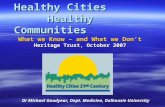 Healthy Cities Healthy Communities Dr Michael Goodyear, Dept. Medicine, Dalhousie University What we Know – and What we Don’t Heritage Trust, October 2007.