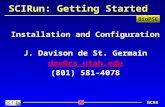 BioPSE NCRR SCIRun: Getting Started Installation and Configuration J. Davison de St. Germain dav@cs.utah.edu (801) 581-4078.