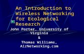 An Introduction to Wireless Networking for Ecological Research John Porter, University of Virginia & Thomas Williams, AirNetworking.com.