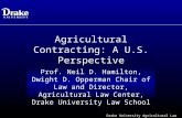 Drake University Agricultural Law Center Agricultural Contracting: A U.S. Perspective Prof. Neil D. Hamilton, Dwight D. Opperman Chair of Law and Director,