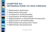 Last updated: 5/07/06 CHAPTER 01: INTRODUCTION TO MULTIMEDIA Multimedia Definition Multimedia Element Component of Multimedia Importance Of Multimedia.