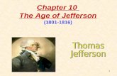 1 Chapter 10 The Age of Jefferson (1801-1816). 2 1.A Republican Takes Office President Thomas Jefferson Thomas Jefferson was inaugurated as the new President.