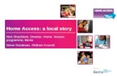 Home Access: a local story Nick Shacklock, Director, Home Access programme, Becta Steve Goodman, Oldham Council.