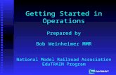 Getting Started in Operations Prepared by Bob Weinheimer MMR National Model Railroad Association EduTRAIN Program EduTRAIN™