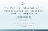 The Medical Student as a Professional in Radiology Self-Learning Module Andrea Donovan, MD Sravanthi Reddy, MD Christopher Straus, MD Petra Lewis, MD Alliance.