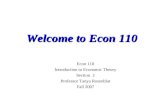 Welcome to Econ 110 Econ 110 Introduction to Economic Theory Section 2 Professor Tanya Rosenblat Fall 2007.