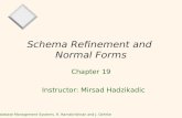 Database Management Systems, R. Ramakrishnan and J. Gehrke 1 Schema Refinement and Normal Forms Chapter 19 Instructor: Mirsad Hadzikadic.