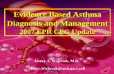 Evidence Based Asthma Diagnosis and Management 2007 EPR CPG Update Henry A. Wojtczak, M.D. Henry.Wojtczak@med.navy.mil.