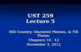 UST 259 Lecture 5 Hill Country, Glaciated Plateau, & Till Plains: Chapters 10 - 12 November 3, 2012.