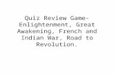Quiz Review Game-Enlightenment, Great Awakening, French and Indian War, Road to Revolution.