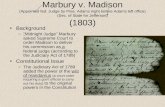 Marbury v. Madison (Appointed fed. Judge by Pres. Adams night before Adams left office) (Sec. of State for Jefferson) (1803) Background –“Midnight Judge”