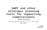 SWOT and other strategic planning tools for supporting commissioners David Peacock Knowledge Services & E-Learning Manager.