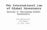 The International Law of Global Governance Session 5: Reviewing Global Governance Eyal Benvenisti The Hague 12 July, 2013