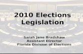 2010 Elections Legislation Sarah Jane Bradshaw Assistant Director Florida Division of Elections.