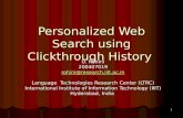 1 Personalized Web Search using Clickthrough History U. Rohini 200407019 rohini@research.iiit.ac.in Language Technologies Research Center (LTRC) International.