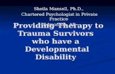 Providing Therapy to Trauma Survivors who have a Developmental Disability Providing Therapy to Trauma Survivors who have a Developmental Disability Sheila